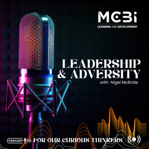 Episode 11 - Adversity and Leadership - Nigel McBride